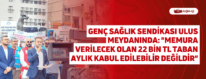 Genç Sağlık Sendikası Ulus Meydanında: “Memura verilecek olan 22 bin TL taban aylık kabul edilebilir değildir”