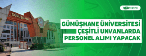 Gümüşhane Üniversitesi Çeşitli Unvanlarda Personel Alımı Yapacak