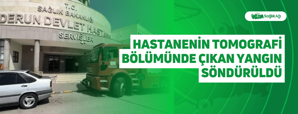 hastanenin tomografi bölümünde çıkan yangın söndürüldü