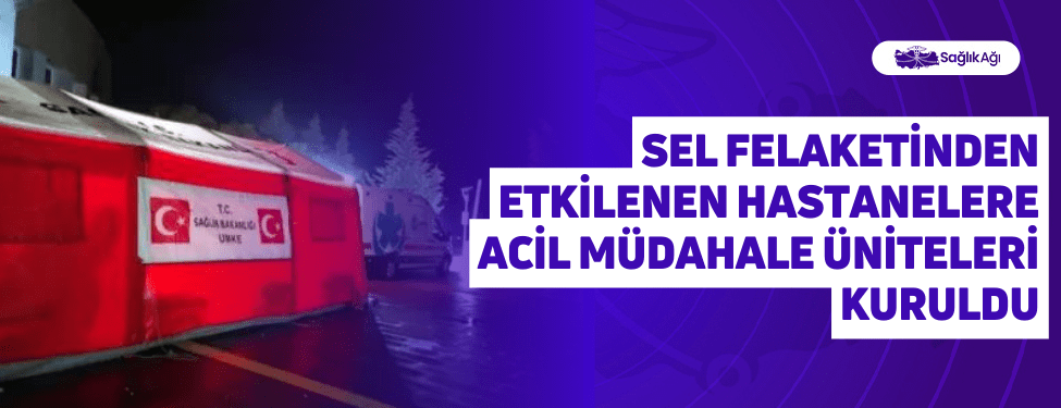 Sel Felaketinden Etkilenen Hastanelere Acil Müdahale Üniteleri Kuruldu