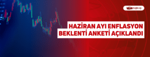 Haziran Ayı Enflasyon Beklenti Anketi Açıklandı