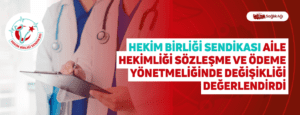 Hekim Birliği Sendikası Aile Hekimliği Sözleşme ve Ödeme Yönetmeliğinde Değişikliği Değerlendirdi