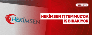 Hekimsen 11 Temmuz’da İş Bırakıyor