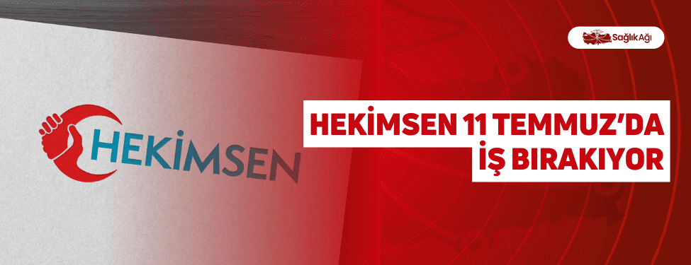 hekimsen 11 temmuz’da i̇ş bırakıyor