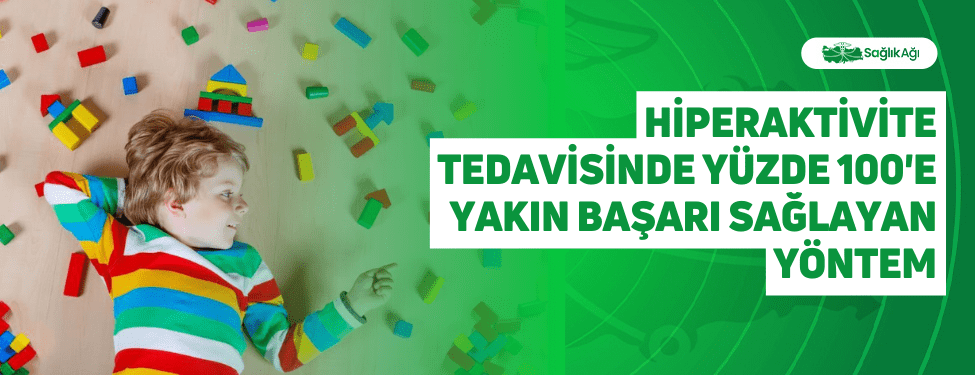 Hiperaktivite Tedavisinde Yüzde 100'e Yakın Başarı Sağlayan Yöntem