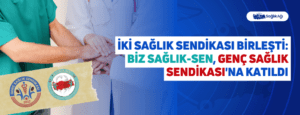 İki Sağlık Sendikası Birleşti: Biz Sağlık-Sen, Genç Sağlık Sendikasına Katıldı