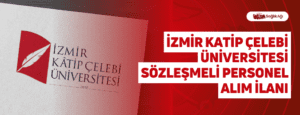 İzmir Katip Çelebi Üniversitesi Sözleşmeli Personel Alım İlanı