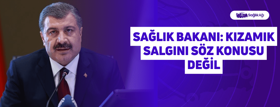 Sağlık Bakanı: Kızamık Salgını Söz Konusu Değil