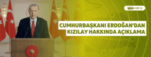 Cumhurbaşkanı Erdoğan’dan Kızılay Hakkında Açıklama