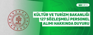 Kültür ve Turizm Bakanlığı 127 Sözleşmeli Personel Alımı Hakkında Duyuru