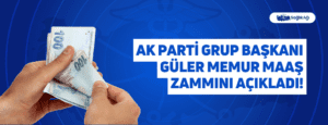 Ak Parti Grup Başkanı Güler Memur Maaş Zammını Açıkladı!