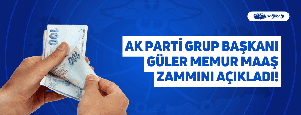 Ak Parti Grup Başkanı Güler Memur Maaş Zammını Açıkladı!