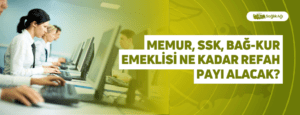 Memur, SSK, Bağ-Kur Emeklisi Ne Kadar Refah Payı Alacak?