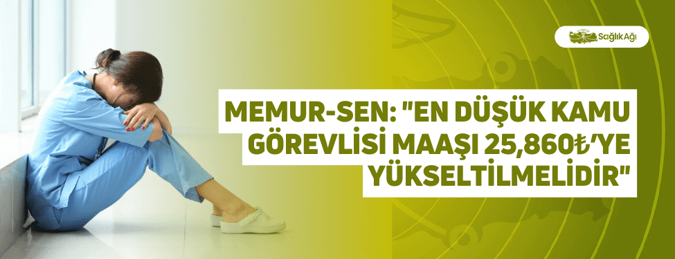 memur-sen: "en düşük kamu görevlisi maaşı 25,860₺’ye yükseltilmelidir"