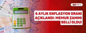 6 Aylık Enflasyon Oranı Açıklandı: Memur Zammı Belli Oldu!