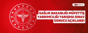 Sağlık Bakanlığı Müfettiş Yardımcılığı Yarışma Sınav Sonucu Açıklandı