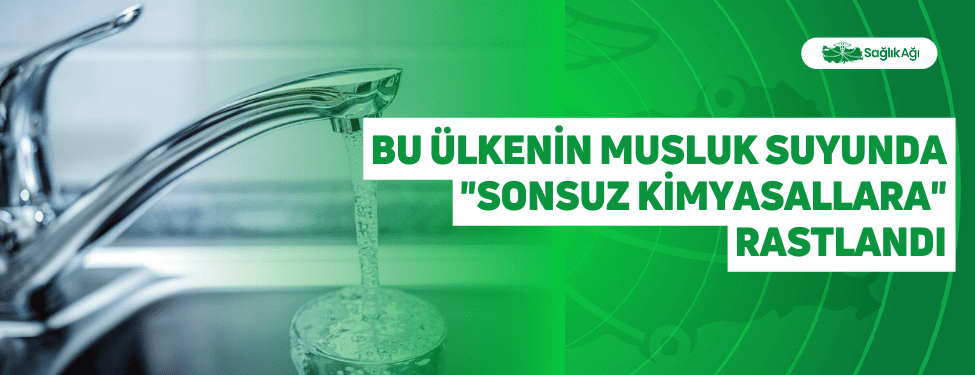 bu ülkenin musluk suyunda "sonsuz kimyasallara" rastlandı