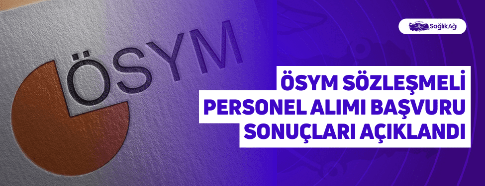 ÖSYM Sözleşmeli Personel Alımı Başvuru Sonuçları Açıklandı