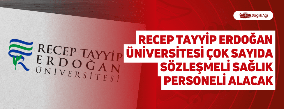 recep tayyip erdoğan üniversitesi çok sayıda sözleşmeli sağlık personeli alacak