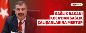 Sağlık Bakanı Koca’dan Sağlık Çalışanlarına Mektup