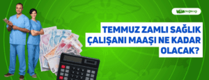 Temmuz Zamlı Sağlık Çalışanı Maaşı Ne Kadar Olacak?