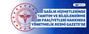 Sağlık Hizmetlerinde Tanıtım ve Bilgilendirme Faaliyetleri Hakkında Yönetmelik Resmi Gazete’de