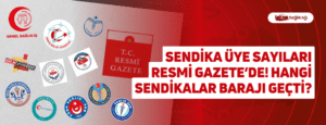 Sendika Üye Sayıları Resmi Gazete’de! Hangi Sendikalar Barajı Geçti?