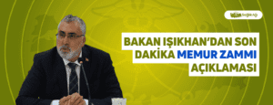 Bakan Işıkhan’dan Son Dakika Memur Zammı Açıklaması