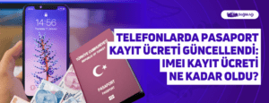 Telefonlarda Pasaport Kayıt Ücreti Güncellendi: IMEI Kayıt Ücreti Ne Kadar Oldu?