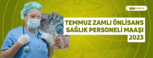 Temmuz Zamlı Önlisans Sağlık Personeli Maaşı 2023