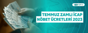 Temmuz Zamlı İcap Nöbet Ücretleri 2023