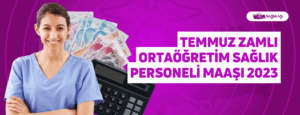 Temmuz Zamlı Ortaöğretim Sağlık Personeli Maaşı 2023