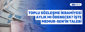 Toplu Sözleşme İkramiyesi Aylık mı Ödenecek? İşte Memur-Sen’in Talebi