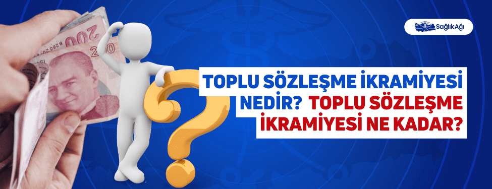 toplu sözleşme i̇kramiyesi nedir? toplu sözleşme i̇kramiyesi ne kadar?