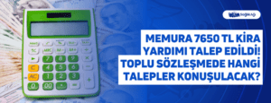 Memura 7650 TL Kira Yardımı Talep Edildi! Toplu Sözleşmede Hangi Talepler Konuşulacak?