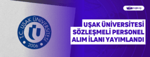 Uşak Üniversitesi Sözleşmeli Personel Alım İlanı Yayımlandı