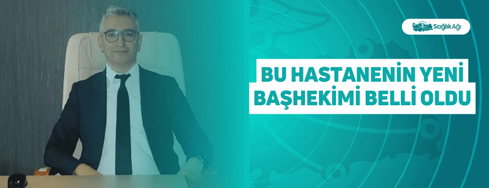 bu hastanenin yeni başhekimi belli oldu