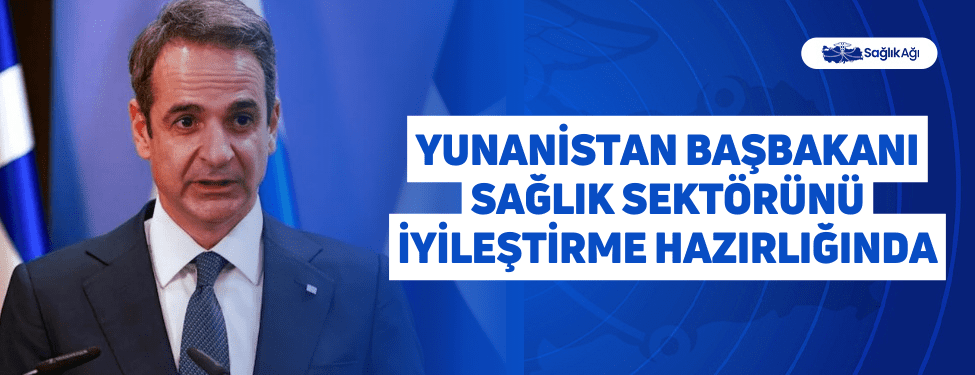 Yunanistan Başbakanı Sağlık Sektörünü İyileştirme Hazırlığında