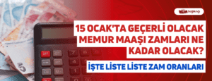 15 Ocak’ta Geçerli Olacak Memur Maaşı Zamları Ne Kadar Olacak? İşte Liste Liste Zam Oranları