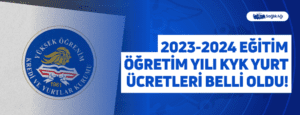 2023-2024 Eğitim Öğretim Yılı KYK Yurt Ücretleri Belli Oldu!