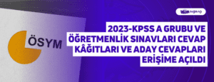 2023-KPSS A Grubu ve Öğretmenlik Sınavları Cevap Kâğıtları ve Aday Cevapları Erişime Açıldı