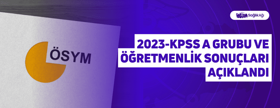 2023-kpss a grubu ve öğretmenlik sonuçları açıklandı