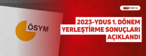 2023-YDUS 1. Dönem Yerleştirme Sonuçları Açıklandı