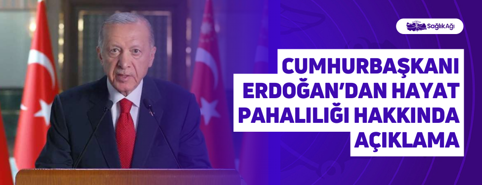 cumhurbaşkanı erdoğan’dan hayat pahalılığı hakkında açıklama