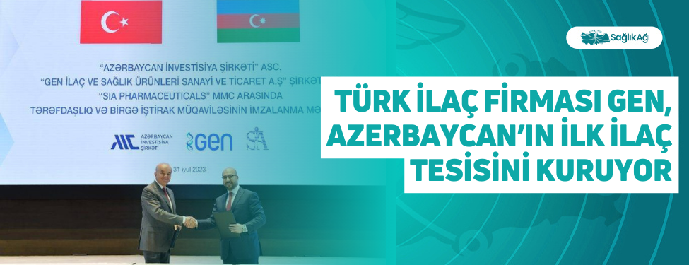 türk i̇laç firması gen, azerbaycan’ın i̇lk i̇laç tesisini kuruyor