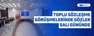 Toplu Sözleşme Görüşmelerinde Gözler Salı Gününde