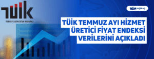 TÜİK Temmuz Ayı Hizmet Üretici Fiyat Endeksi Verilerini Açıkladı