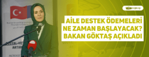 Aile Destek Ödemeleri Ne Zaman Başlayacak? Bakan Göktaş Açıkladı