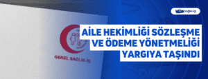 Aile Hekimliği Sözleşme ve Ödeme Yönetmeliği Yargıya Taşındı