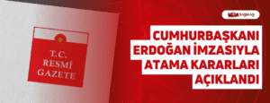 Cumhurbaşkanı Erdoğan İmzasıyla Atama Kararları Açıklandı